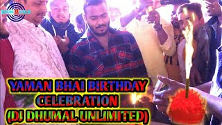 YAMAN BHAI(DJ DHUMAL UNLIMITED)BIRTHDAY CELEBRATIO