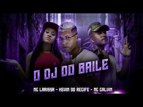 KEVIN DO RECIFE, MC CALVIN, MC LARISSA - O DJ DO BAILE EU TOU // AQUI NO QUARTO TE ESPERANDO