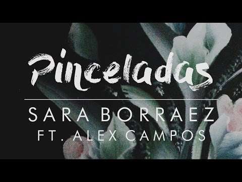 Sara Borraez - Pinceladas ft. Alex Campos - Lyric Video