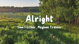 Sam fischer, Meghan Trainor - Alright (Lyrics)