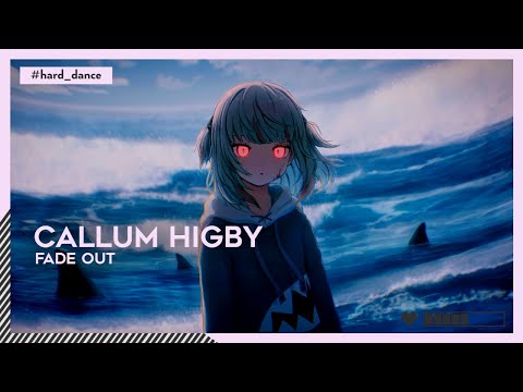 Callum Higby - Fade Out | #HardDance [🌸]