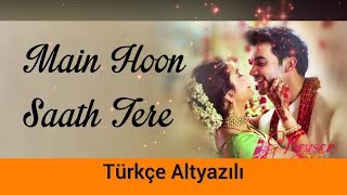 🎶: Main Hoon Saath Tere - Türkçe Altyazılı |🎤: Arijit Singh | 🎬: Shaadi Mein Zaroor Aana