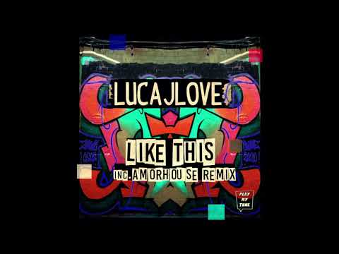 LUCAJLOVE - LIKE THIS ( ORIGINAL MIX )