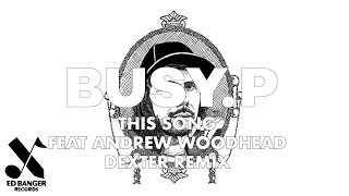 Busy P - This Song (feat. Andrew Woodhead) (Dexter Remix)