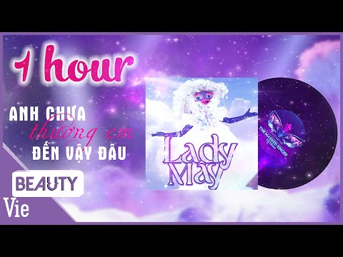 1 HOUR - LADY MÂY - Anh Chưa Thương Em Đến Vậy Đâu [Lyric Video] THE MASKED SINGER