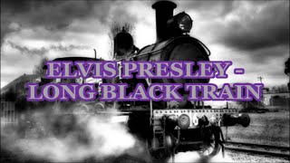 ELVIS PRESLEY -  Long Black Train