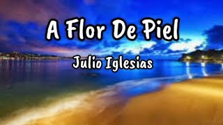 Julio Iglesias - A Flor De Piel (letra)