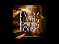 Every Living Breathing Moment (1 hour loop) by grant steller
