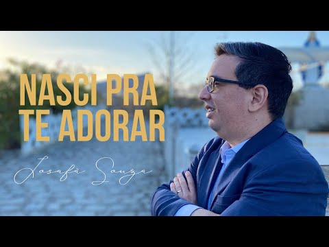 Nasci Pra Te Adorar - Josafá Souza