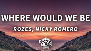 ROZES x Nicky Romero - Where Would We Be (Lyrics)