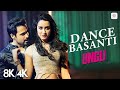 Dance Basanti 8K 4K Music Video Shraddha Kapoor Emraan Ungli Vishal Dadlani Sachin Jigar
