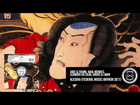 Jude & Frank, Raul Mendes, Leandro Da Silva, Havoc & Lawn - Alegria (Federal Music Anthem 2017)