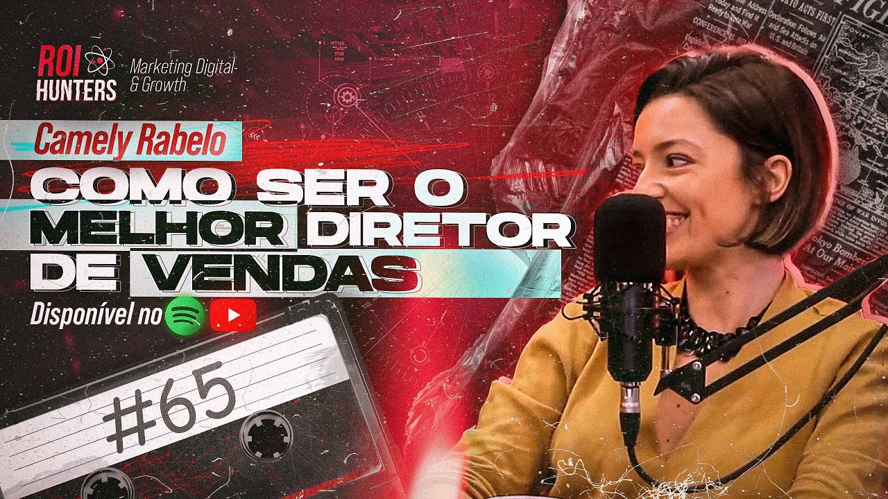 Camely Rabelo - Como ser o Melhor Diretor de Vendas ROI Hunters #65