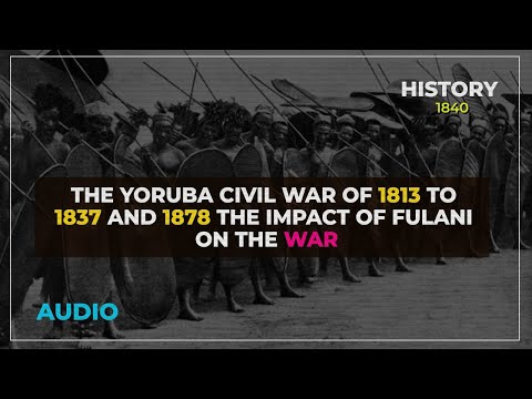 The Impact Of Fulani On The Yoruba C!v!l Wqr Of 1813 To 1837 And 1878