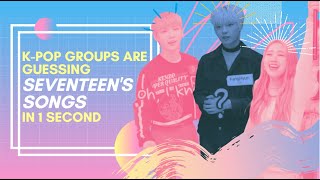 K-POP Groups are guessing Seventeen&#39;s Songs in 1 Second