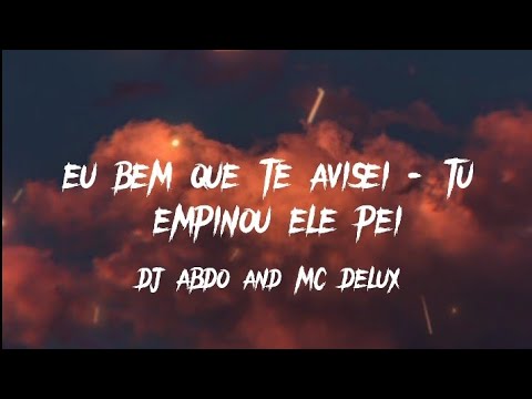 ✨EU BEM QUE TE AVISEI - TU EMPINOU ELE PEI✨ LYRICS - DJ Abdo & MC Delux