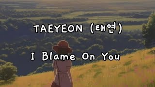 TAEYEON (태연) - I Blame On You [Han/Rom/Indo Sub]