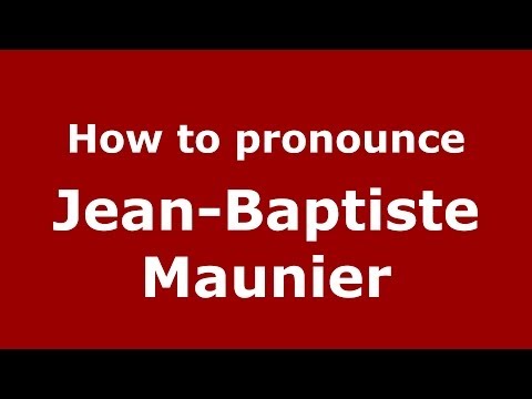 How to pronounce Jean-Baptiste Maunier (French/France) - PronounceNames.com
