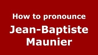 How to pronounce Jean-Baptiste Maunier