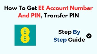 How To Get EE Account Number And PIN, Transfer PIN
