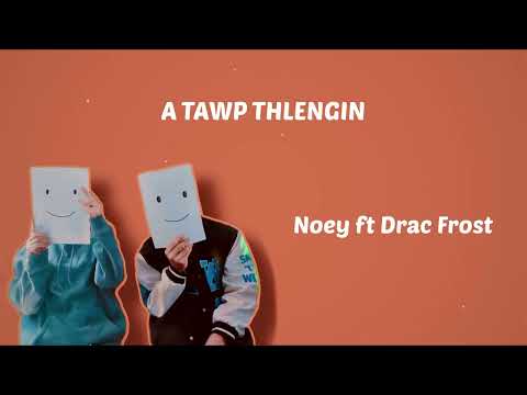 Drac Frost x Noey - A tawp thlengin (Lyric)
