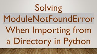 Download the video "Solving ModuleNotFoundError When Importing from a Directory in Python"