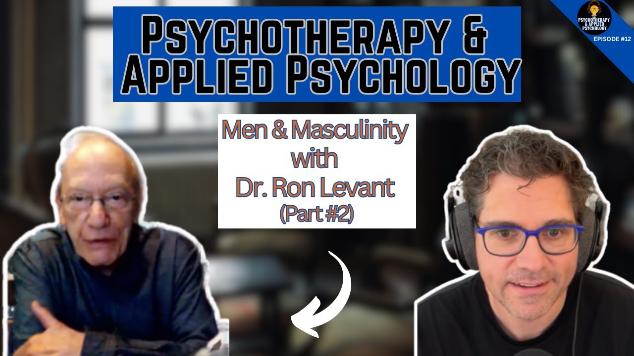 Men and Masculinity: Fatherhood, Emotional Insight, and Redefining Traditional Gender Roles with Dr. Ron Levant Part 1   
