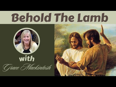 Behold the Lamb with Grace Mackintosh