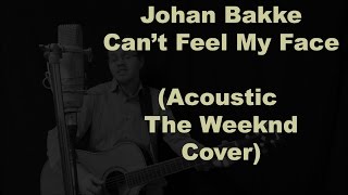 Can't Feel My Face (Johan Bakke - Acoustic The Weeknd Cover)