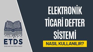 Örnek Uygulama ile Elektronik Ticari Defter Sistemi (ETDS) Nasıl Kulla