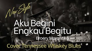 Download lagu Aku Begini Engkau Begitu - Broery Marantika | Cover Tennessee Whiskey Blues  mp3