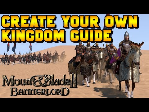 How to Create Your Own Kingdom in Mount & Blade 2: Bannerlord