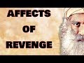 Intention of taking revenge on somebody, how would this affect them? - Sadhguru about Revange