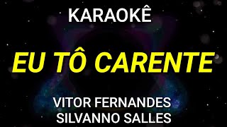 Download lagu Karaokê - Eu Tô Carente - Vitor Fernandes, Silvanno Salles - Arrocha mp3