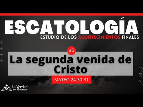 Eschatology - 05 The Second Coming of Christ | Matthew 24:30-31