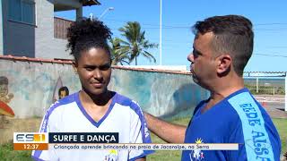 ESTV 1 Edio Projeto ensina surfe e dana para as crianas de Jacarape, na Serra