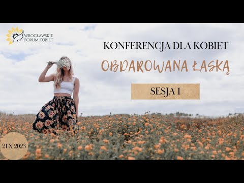 OBDAROWANA ŁASKĄ | Konferencja dla Kobiet | SESJA 1