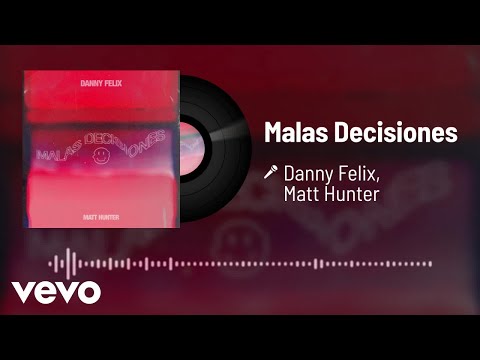 Danny Felix, Matt Hunter - Malas Decisiones (Audio)