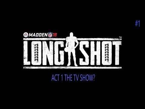 MADDEN 18 LONGSHOT ACT 1 THE TV SHOW?  EP 1 MADDEN 18 GAMEPLAY