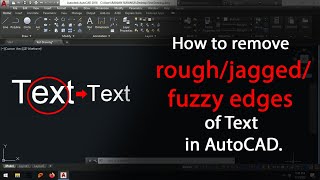 How to remove rough/jagged/fuzzy edges of Text in AutoCAD.