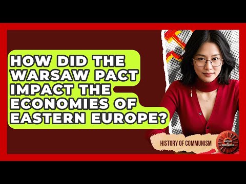 How Did The Warsaw Pact Impact The Economies Of Eastern Europe? - History of Communism