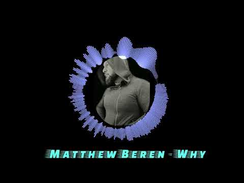 MATTHEW BEREN - WHY