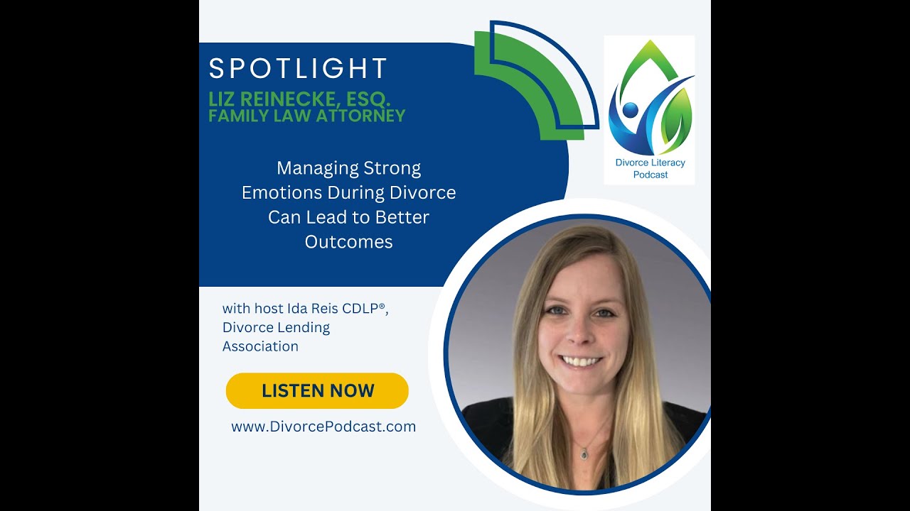 Managing Strong Emotions in Divorce Can Lead to Better Outcomes with Ida Reis and Liz Reinecke, Esq.