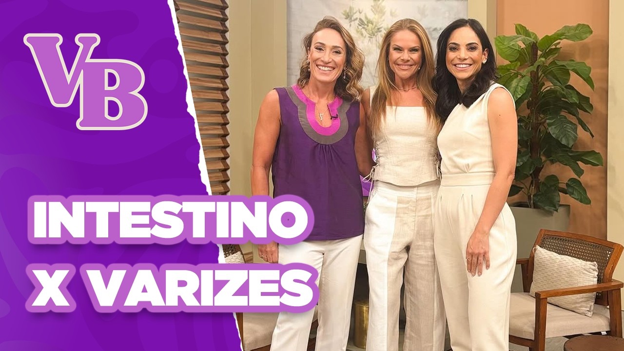 O mau funcionamento INTESTINAL pode ser o culpado de suas VARIZES - Você Bonita (10/02/2025)