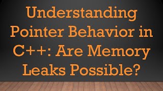 Download the video "Understanding Pointer Behavior in C+ + : Are Memory Leaks Possible?"