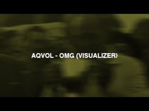 AQVOL - OMG (Official Visualizer)