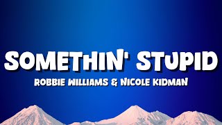 Robbie Williams &amp; Nicole Kidman - Somethin' Stupid [Lyrics]