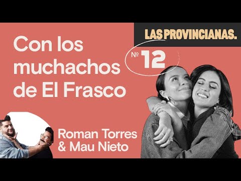 T2. EP. 12 | Con los muchachos de El Frasco ft. Roman Torres & Mau Nieto | Las Provincianas Podcast