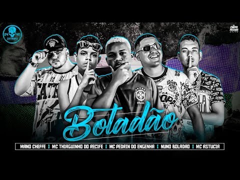 NUNO BOLADÃO, MANO CHEFE, THIAGUINHO DO RECIFE E MC ASTUCIA FEAT. PEDRINHO DO ENGENHA - BOTADÃO