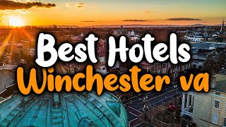 Best Hotels In Winchester, VA - For Families, Couples, Work Trips, Luxury & Budget